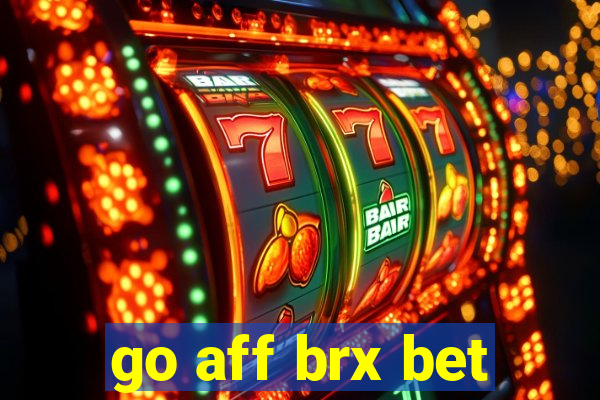 go aff brx bet